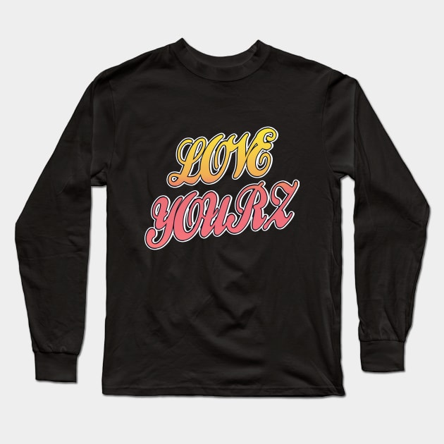 Love Yourz Long Sleeve T-Shirt by IronLung Designs